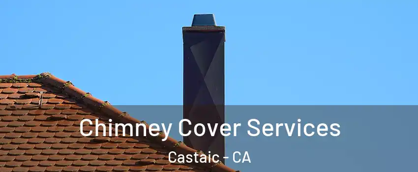  Chimney Cover Services Castaic - CA
