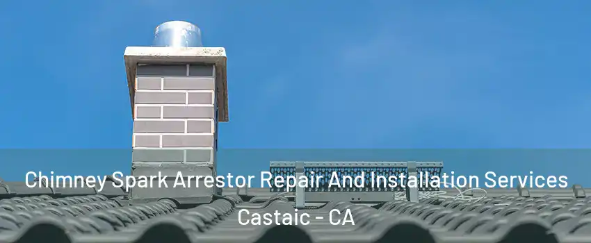 Chimney Spark Arrestor Repair And Installation Services Castaic - CA