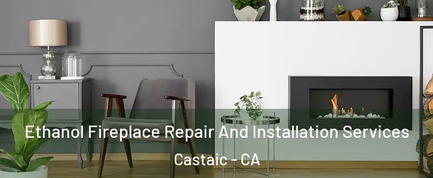  Ethanol Fireplace Repair And Installation Services Castaic - CA