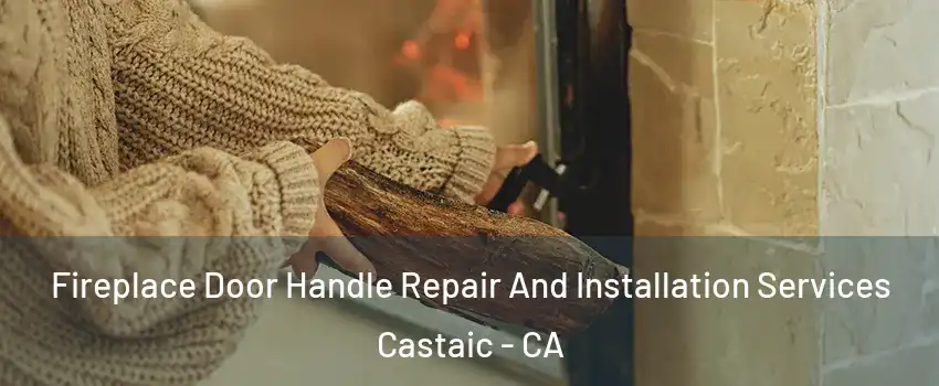  Fireplace Door Handle Repair And Installation Services Castaic - CA