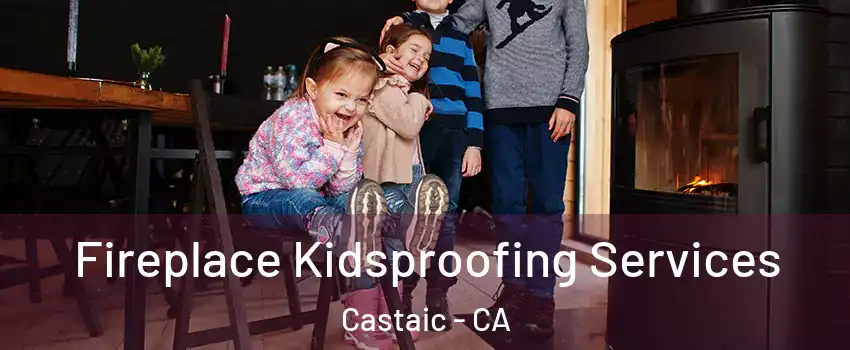  Fireplace Kidsproofing Services Castaic - CA
