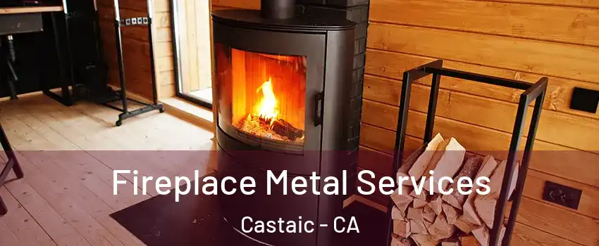  Fireplace Metal Services Castaic - CA