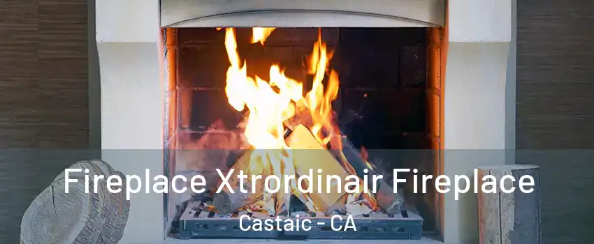  Fireplace Xtrordinair Fireplace Castaic - CA