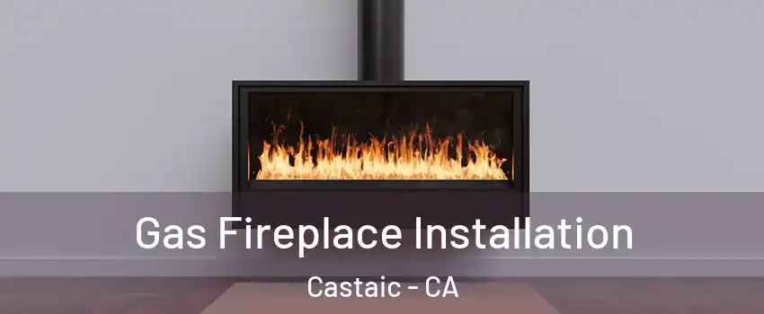  Gas Fireplace Installation Castaic - CA