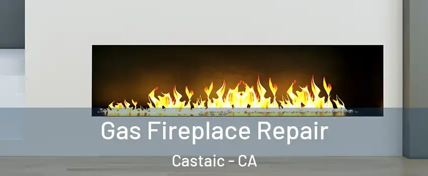  Gas Fireplace Repair Castaic - CA