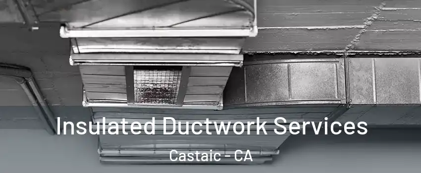  Insulated Ductwork Services Castaic - CA