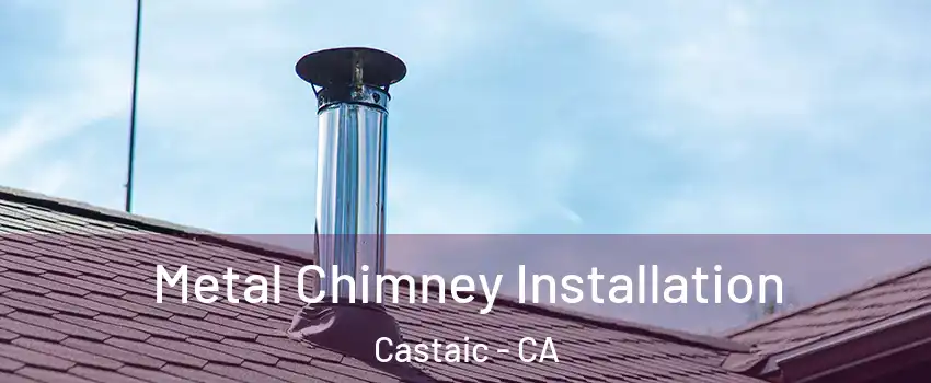  Metal Chimney Installation Castaic - CA