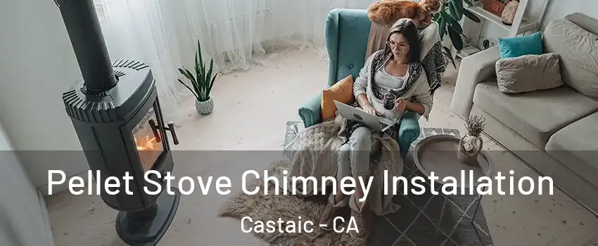 Pellet Stove Chimney Installation Castaic - CA