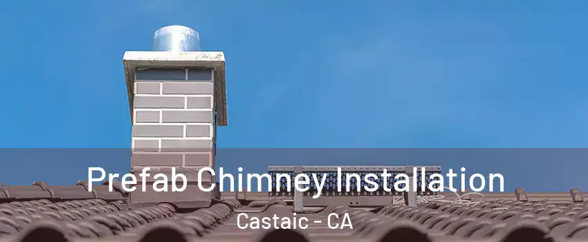  Prefab Chimney Installation Castaic - CA