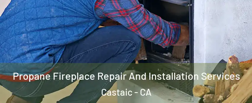  Propane Fireplace Repair And Installation Services Castaic - CA