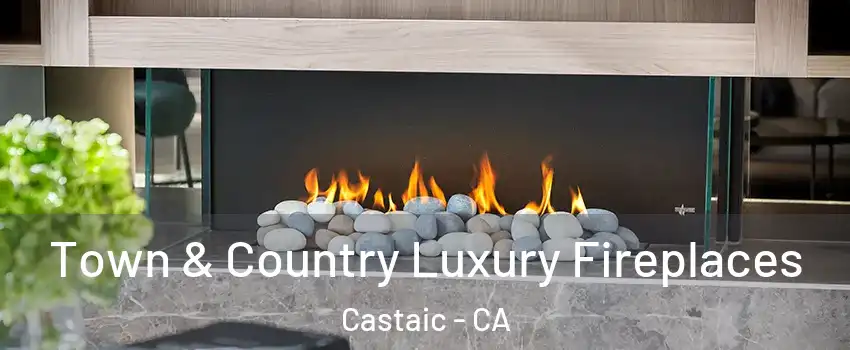  Town & Country Luxury Fireplaces Castaic - CA