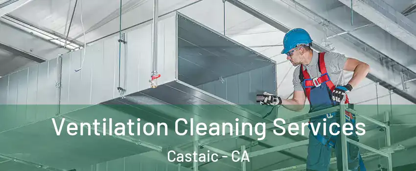 Ventilation Cleaning Services Castaic - CA