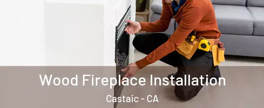  Wood Fireplace Installation Castaic - CA