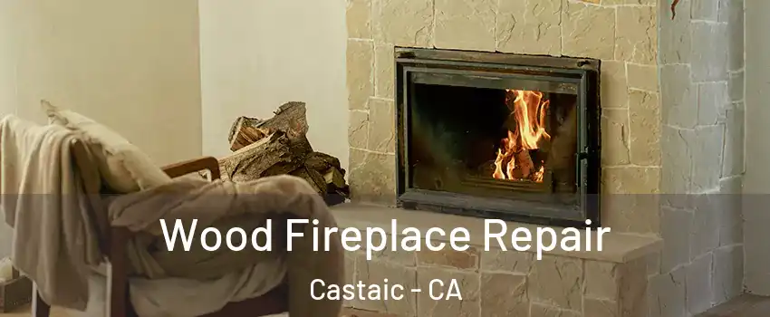  Wood Fireplace Repair Castaic - CA